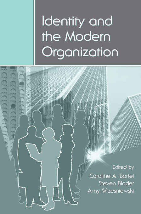 Identity and the Modern Organization (Series In Organization And Management Ser.)