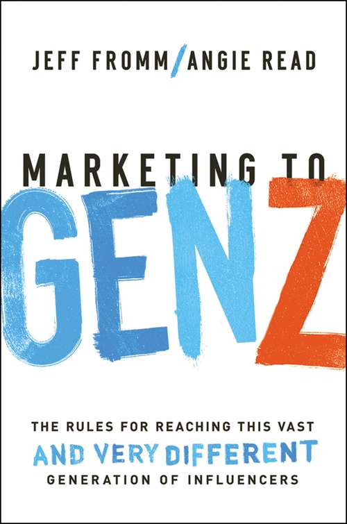 Marketing to Gen Z: The Rules For Reaching This Vast--and Very Different--generation Of Influencers