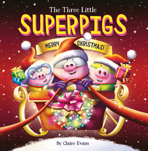 Book cover of The Three Little Superpigs: Merry Christmas! (The Three Little Superpigs)