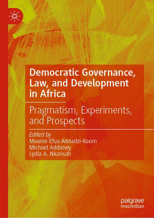 Book cover of Democratic Governance, Law, and Development in Africa: Pragmatism, Experiments, and Prospects (1st ed. 2022)