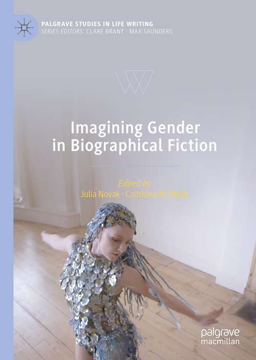 Imagining Gender in Biographical Fiction (Palgrave Studies in Life Writing)