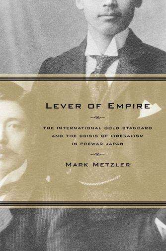 Book cover of Lever of Empire: The International Gold Standard and the Crisis of Liberalism in Prewar Japan