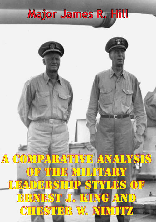 Book cover of A Comparative Analysis Of The Military Leadership Styles Of Ernest J. King And Chester W. Nimitz