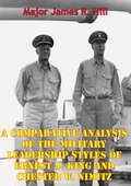 A Comparative Analysis Of The Military Leadership Styles Of Ernest J. King And Chester W. Nimitz
