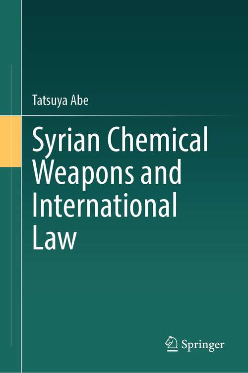 Book cover of Syrian Chemical Weapons and International Law (1st ed. 2023)