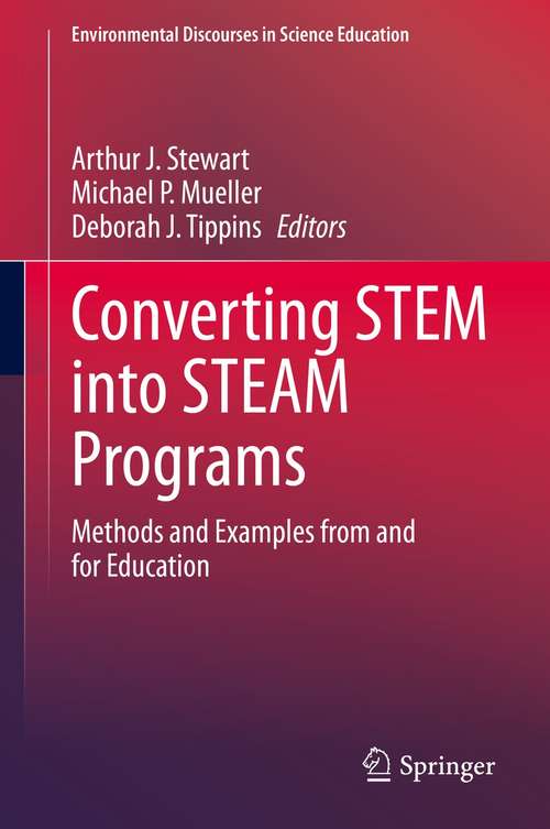 Book cover of Converting STEM into STEAM Programs: Methods and Examples from and for Education (1st ed. 2019) (Environmental Discourses in Science Education #5)