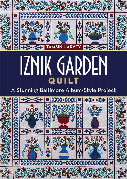 Book cover of Iznik Garden Quilt: A Stunning Baltimore Album-Style Project