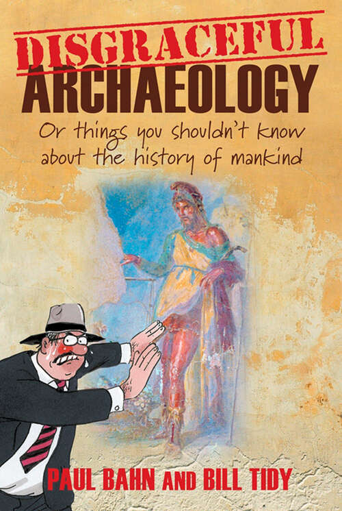 Book cover of Disgraceful Archaeology: Or Things You Shouldn't Know About the History of Mankind