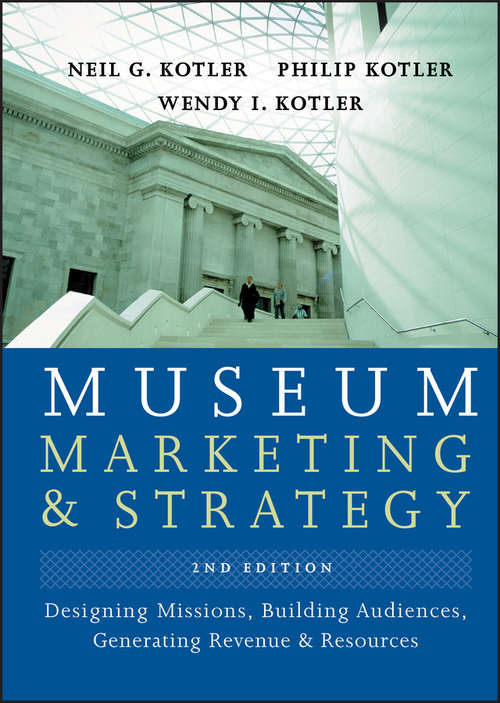 Museum Marketing and Strategy: Designing Missions, Building Audiences, Generating Revenue and Resources