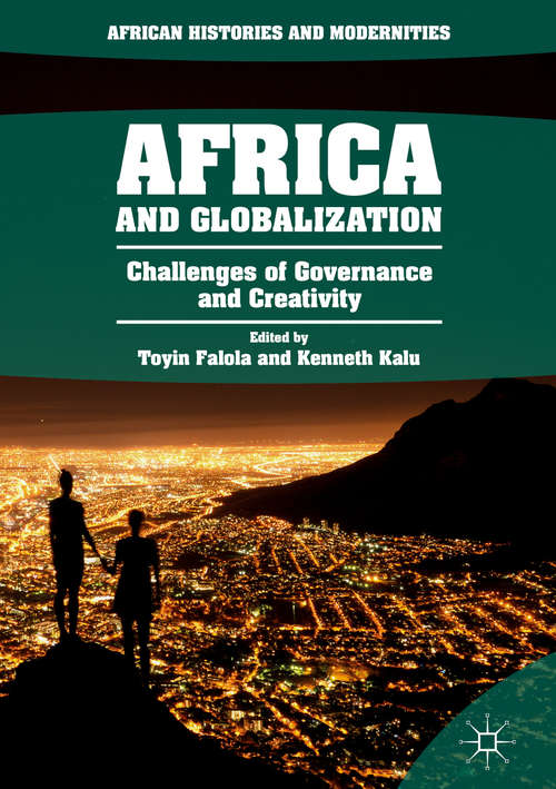 Africa and Globalization: Challenges Of Governance And Creativity (African Histories And Modernities #51)
