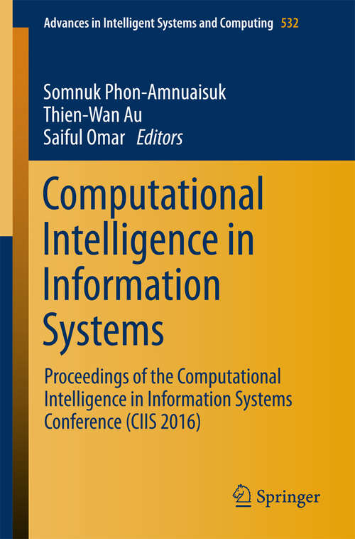 Computational Intelligence in Information Systems: Proceedings of the Computational Intelligence in Information Systems Conference (CIIS 2016) (Advances in Intelligent Systems and Computing #532)