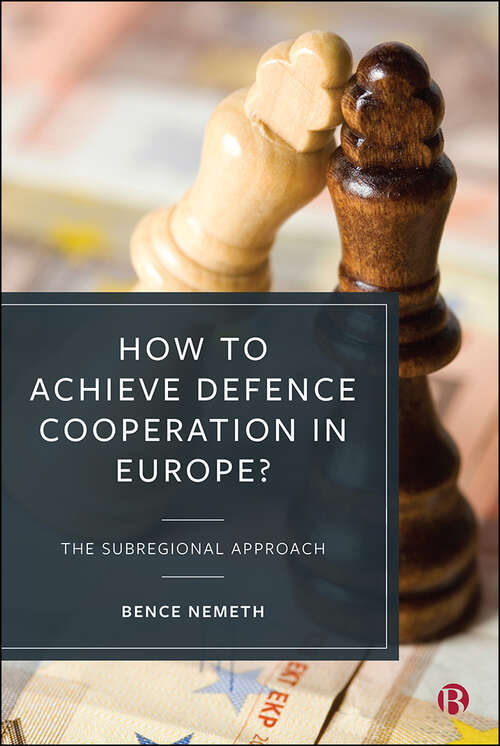 Book cover of How to Achieve Defence Cooperation in Europe?: The Subregional Approach