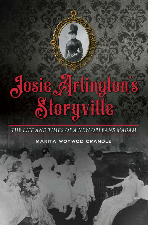 Book cover of Josie Arlington's Storyville: The Life and Times of a New Orleans Madam