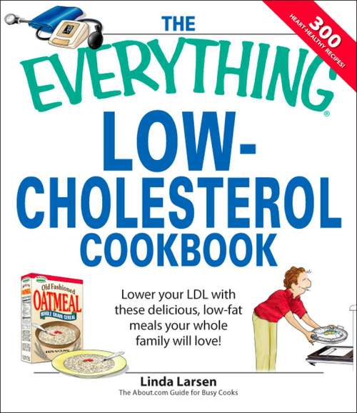 Book cover of The Everything Low-Cholesterol Cookbook: Keep you heart healthy with 300 delicious low-fat, low-carb recipes