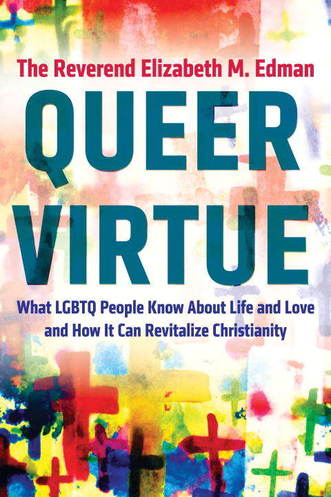 Book cover of Queer Virtue: What LGBTQ People Know About Life and Love and How It Can Revitalize Christianity