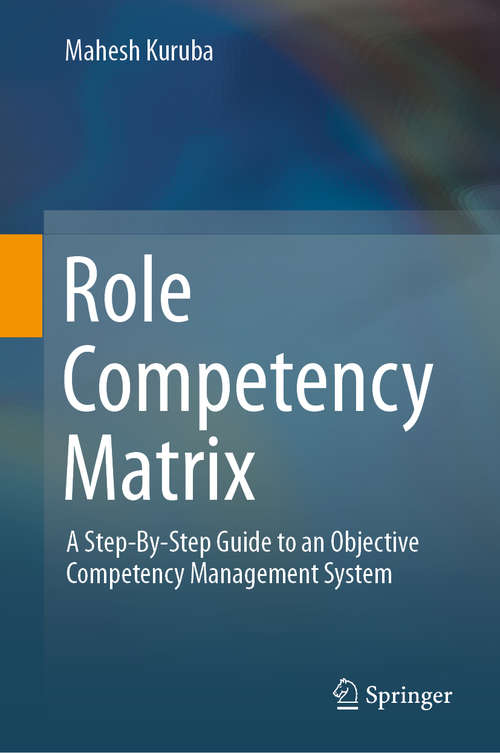 Book cover of Role Competency Matrix: A Step-By-Step Guide to an Objective Competency Management System (1st ed. 2019)