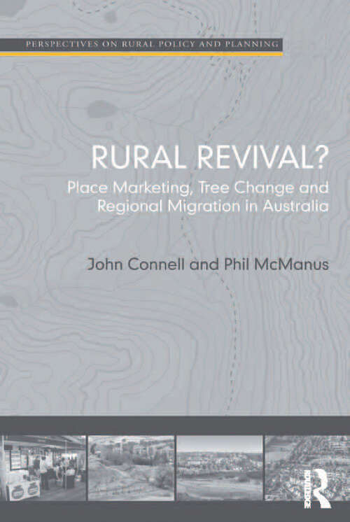 Rural Revival?: Place Marketing, Tree Change and Regional Migration in Australia (Perspectives On Rural Policy And Planning Ser.)