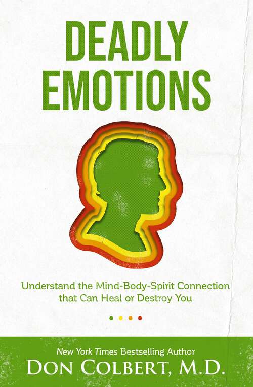 Book cover of Deadly Emotions: Understand the Mind-Body-Spirit Connection that Can Heal or Destroy You