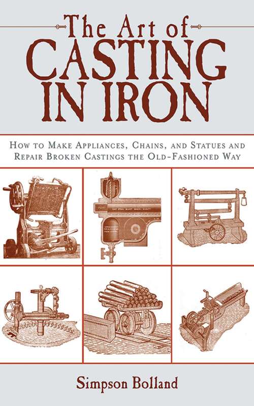 Book cover of The Art of Casting in Iron: How to Make Appliances, Chains, and Statues and Repair Broken Castings the Old-Fashioned Way