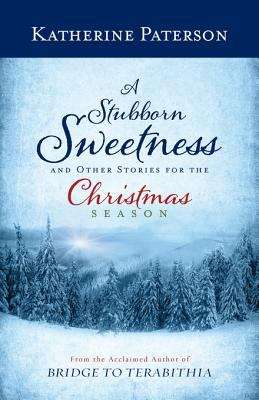 Book cover of A Stubborn Sweetness and Other Stories for the Christmas Season