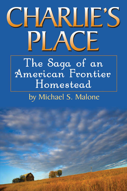 Charlie's Place: The Saga of an American Frontier Homestead