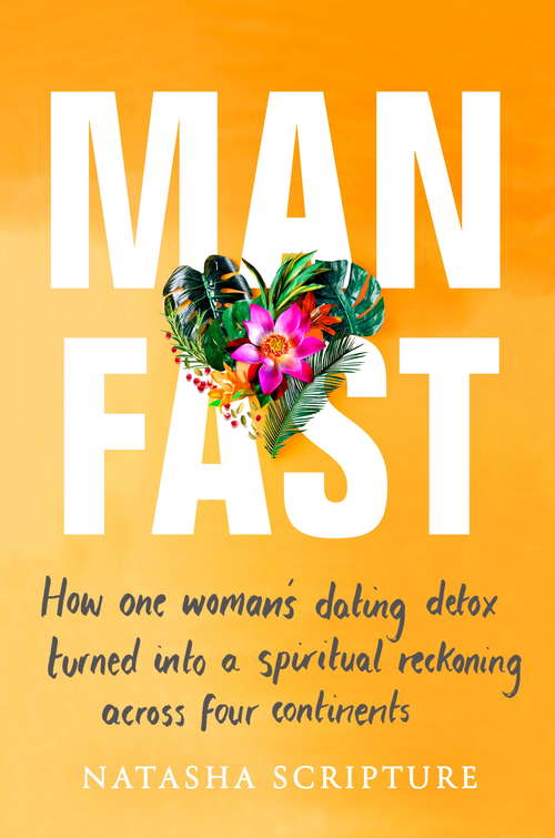 Book cover of Man Fast: How one woman's dating detox turned into a spiritual reckoning across four continents