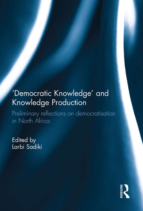 Book cover of 'Democratic Knowledge' and Knowledge Production: Preliminary Reflections on Democratisation in North Africa