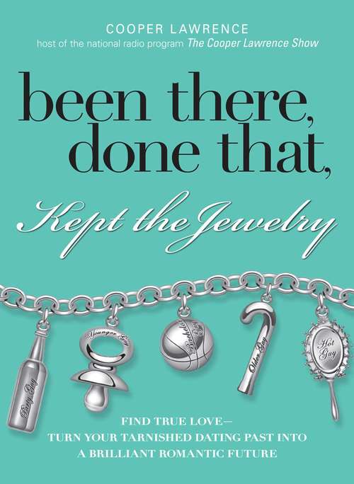 Book cover of Been There, Done That, Kept The Jewelry: Find True Love--Turn Your Tarnished Dating Past into a Brilliant Romantic Future