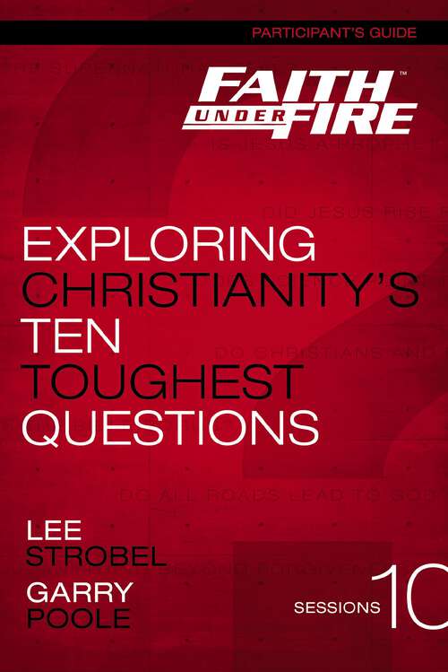 Book cover of Faith Under Fire Participant's Guide: Exploring Christianity's Ten Toughest Questions