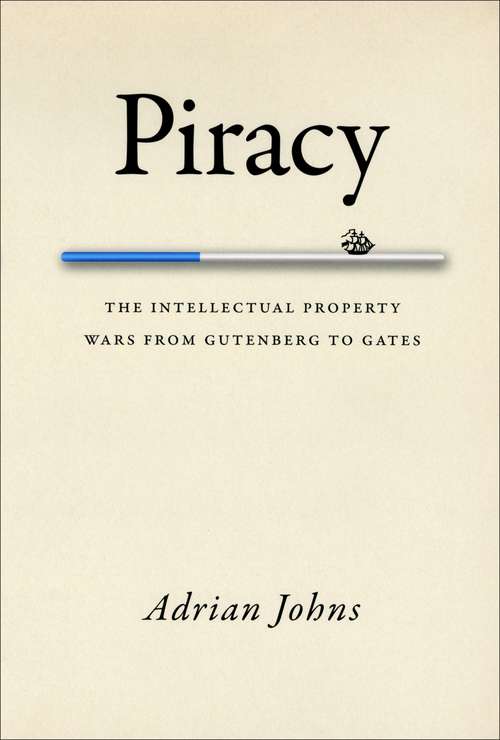 Book cover of Piracy: The Intellectual Property Wars from Gutenberg to Gates