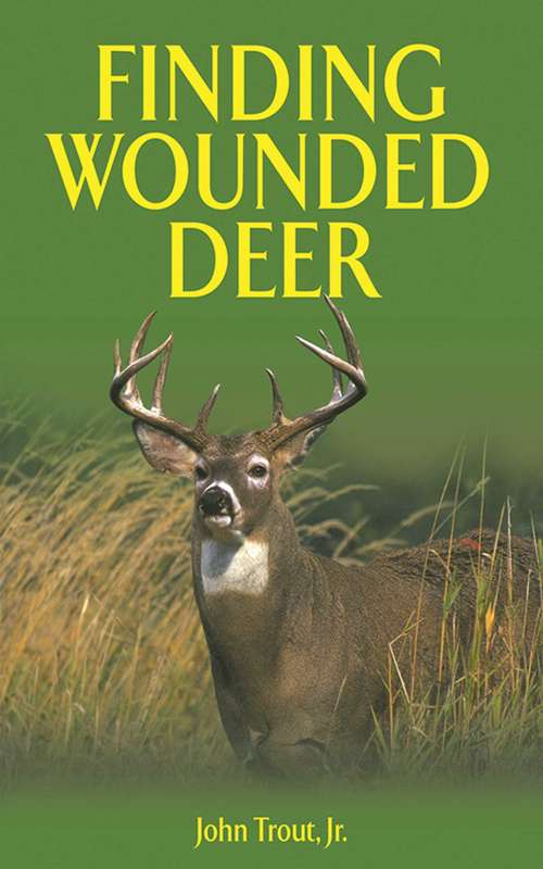 Finding Wounded Deer: A Comprehensive Guide to Tracking Deer Shot with Bow or Gun