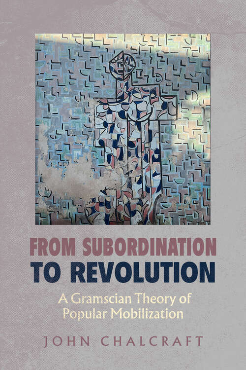 Book cover of From Subordination to Revolution: A Gramscian Theory of Popular Mobilization (1)