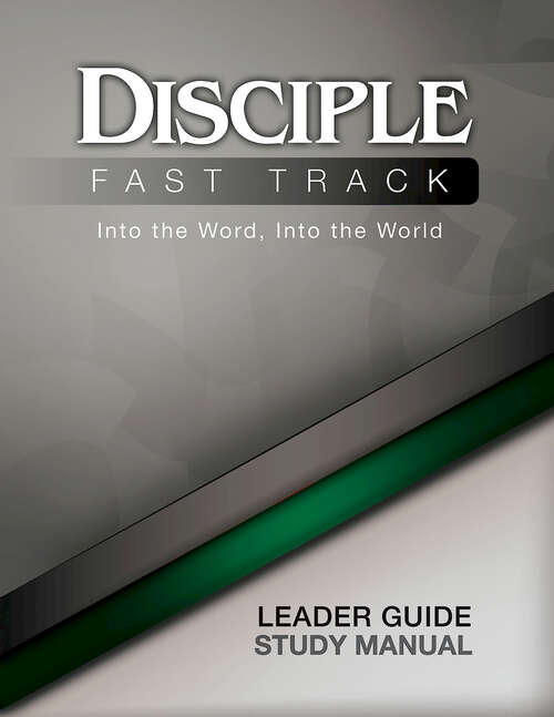 Disciple Fast Track Into the Word, Into the World Leader Guide
