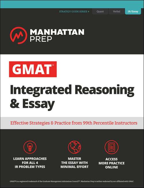 Book cover of GMAT Integrated Reasoning & Essay: Strategy Guide + Online Resources (Seventh Edition) (Manhattan Prep GMAT Strategy Guides)