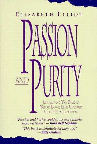 Book cover of Passion and Purity: Learning to Bring Your Love Life Under Christ's Control