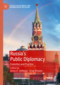 Russia's Public Diplomacy: Evolution and Practice (Studies in Diplomacy and International Relations)