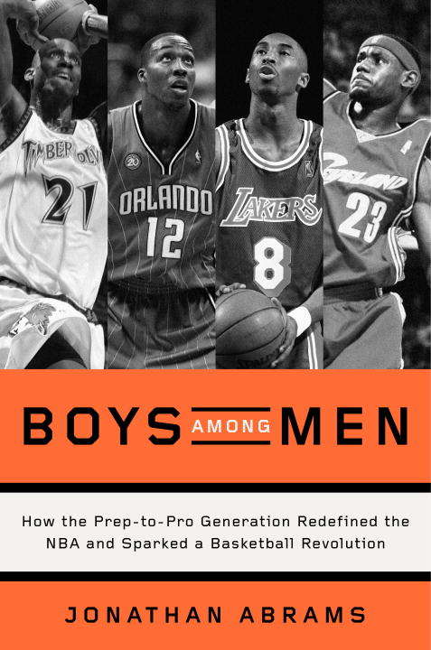 Book cover of Boys Among Men: How the Prep-to-Pro Generation Redefined the NBA and Sparked a Basketball Revolution