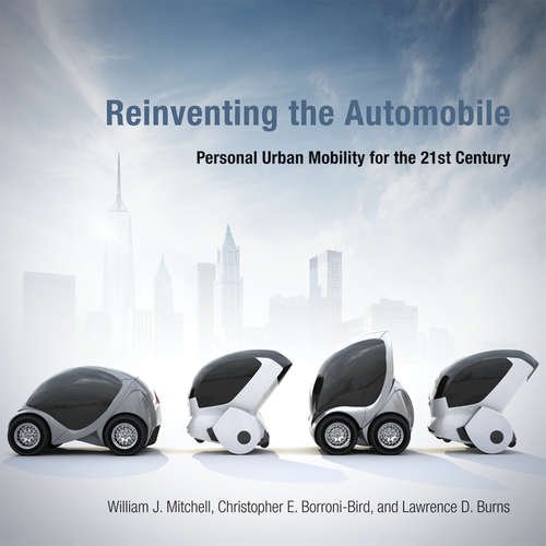 Reinventing the Automobile: Personal Urban Mobility for the 21st Century (The\mit Press Ser.)