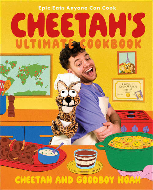 Book cover of Cheetah's Ultimate Cookbook: Epic Eats Anyone Can Cook