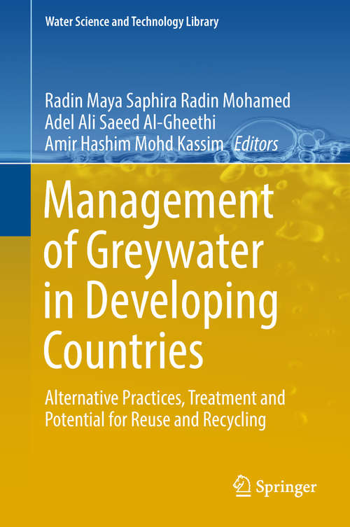 Management of Greywater in Developing Countries: Alternative Practices, Treatment And Potential For Reuse And Recycling (Water Science and Technology Library #87)