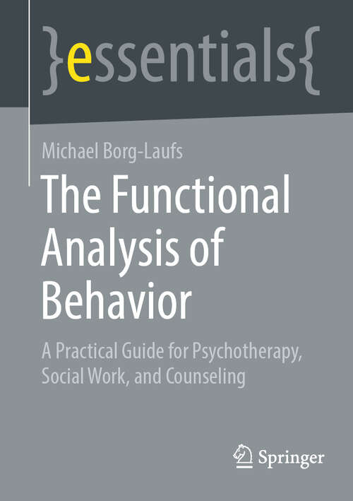 Book cover of The Functional Analysis of Behavior: A Practical Guide for Psychotherapy, Social Work, and Counseling (1st ed. 2022) (essentials)