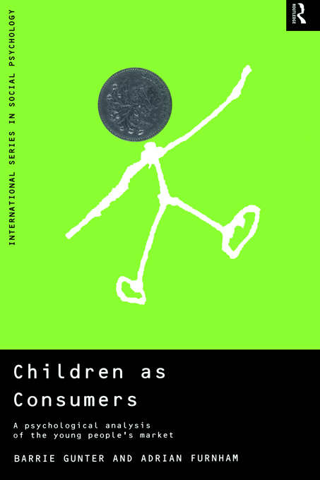 Children as Consumers: A Psychological Analysis of the Young People's Market (International Series in Social Psychology)