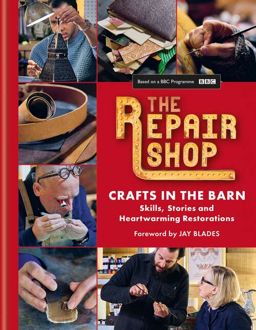 Book cover of The Repair Shop: Skills, stories and heartwarming restorations: THE LATEST BOOK