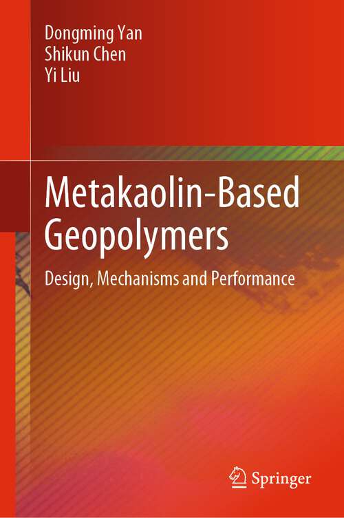 Book cover of Metakaolin-Based Geopolymers: Design, Mechanisms and Performance (2024)