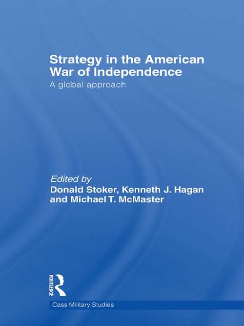 Strategy in the American War of Independence: A Global Approach (Cass Military Studies)