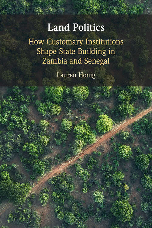 Book cover of Land Politics: How Customary Institutions Shape State Building in Zambia and Senegal