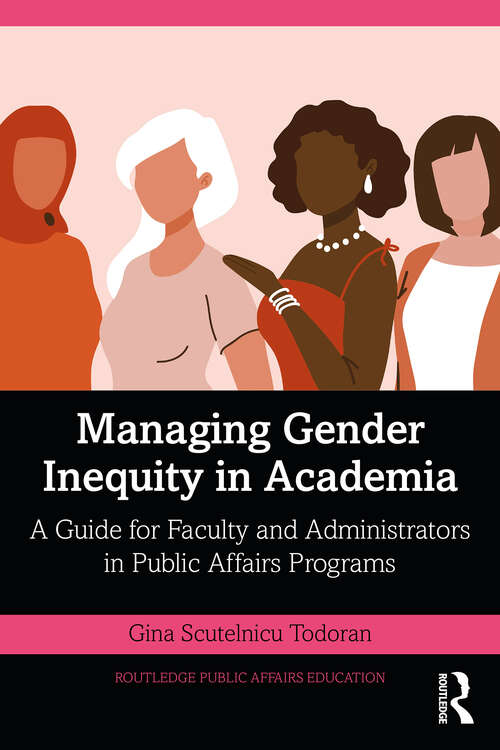Book cover of Managing Gender Inequity in Academia: A Guide for Faculty and Administrators in Public Affairs Programs (Routledge Public Affairs Education)