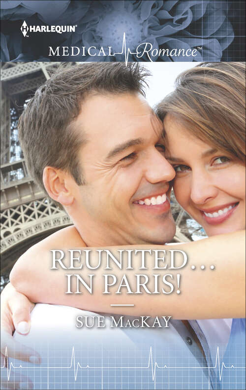 Book cover of Reunited . . . in Paris!: Falling At The Surgeon's Feet Daredevil, Doctor... Husband? Reunited... In Paris!