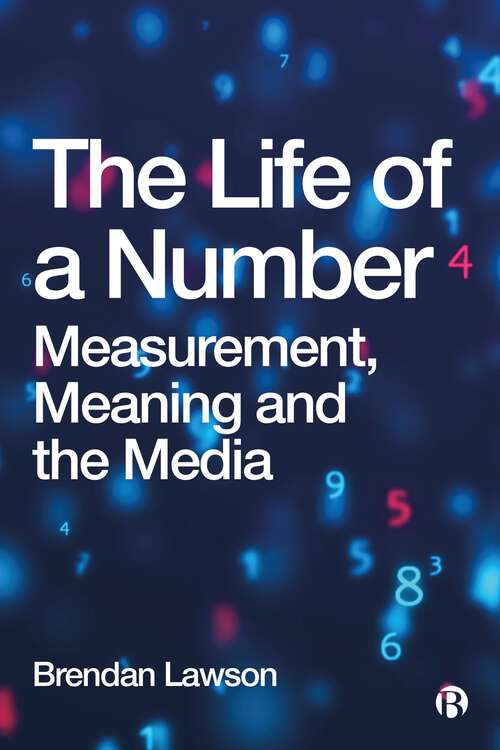 Book cover of The Life of a Number: Measurement, Meaning and the Media