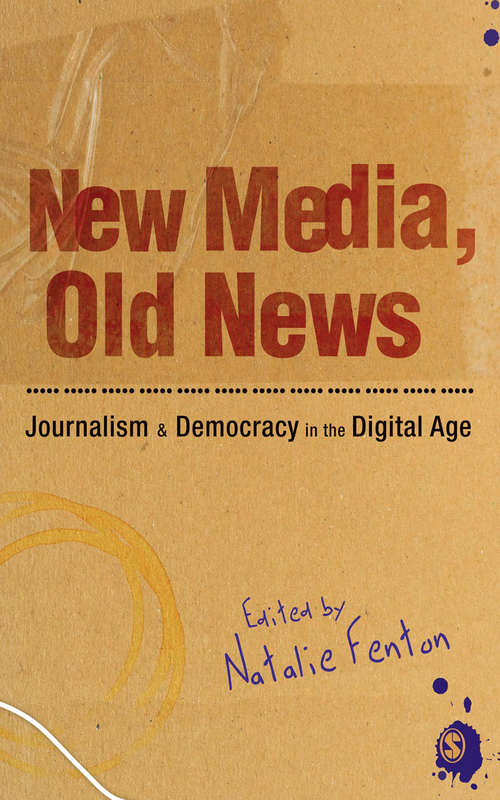 New Media, Old News: Journalism and Democracy in the Digital Age